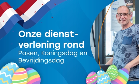 Nieuwsbericht: Onze dienstverlening rond Pasen, Koningsdag en Bevrijdingsdag